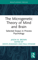 Microgenetic Theory of Mind and Brain : Selected Essays in Process Psychology 1032879971 Book Cover