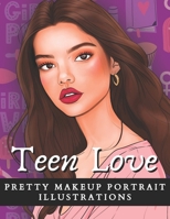 Teen Love: Pretty Makeup Portrait Illustrations: 30 Lovely Teen Portraits Adult Coloring Book for Teen Makeup Lovers B0CTGFQTWP Book Cover