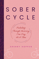 Sober Cycle: Pedaling Through Recovery One Day at a Time 1951310896 Book Cover