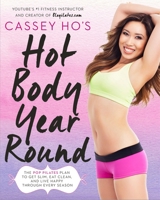 Cassey Ho's Hot Body Year-Round: The POP Pilates Plan to Get Slim, Eat Clean, and Live Happy Through Every Season 0804139040 Book Cover