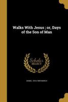 Walks With Jesus ; or, Days of the Son of Man 1371726574 Book Cover