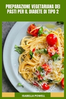 PREPARAZIONE VEGETARIANA DEI PASTI PER IL DIABETE DI TIPO 2: Piatti vegetali nutrienti con preparazione facile, nutrizione equilibrata e sicurezza in cucina quotidiana (Italian Edition) B0HB54BNBH Book Cover