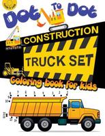 Dot to dot construction TRUCK Set Coloring book for kids: A Fun Dot To Dot Book Filled With Dump Trucks, Garbage Trucks,Digger ,Tractors and More (Connect the dots Coloring Books for kids) (Volume 2) 1977830013 Book Cover