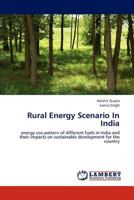 Rural Energy Scenario In India: energy use pattern of different fuels in India and their impacts on sustainable development for the country 3659214035 Book Cover