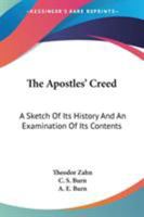 The Apostles' Creed: A Sketch Of Its History And An Examination Of Its Contents 1425496784 Book Cover