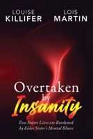 Overtaken by Insanity: Two Sisters Lives Are Burdened by Elder Sister's Mental Illness B0CL8SKTC4 Book Cover