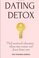 Dating Detox: Heal Emotional Exhaustion, Release Time Wasters and Choose Better Men B0GPWNXXF3 Book Cover