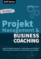 Projektmanagement  &  Business Coaching: Agiles Projektmanagement - zielorientiert und effizient mit aktiver Körpersprache & umfassender Kommunikation (German Edition) 3966950057 Book Cover