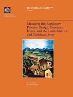 Managing the Regulatory Process: Design, Concepts, Issues, and the Latin America and Caribbean Story (World Bank Latin American and Caribbean Studies. Viewpoints) 0821344978 Book Cover
