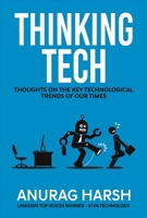 Thinking Tech: Thoughts On the Key Technological Trends of Our Times 1483595897 Book Cover