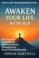 AWAKEN YOUR LIFE WITH NLP: Tansform your Life - Change your Destiny B0F9FTTJVS Book Cover