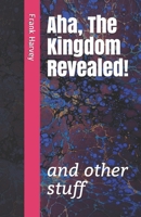 Aha, the Kingdom Revealed!: and other stuff 1734499915 Book Cover