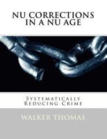 Nu Corrections in a Nu Age: Systematically Reducing Crime 1482570882 Book Cover