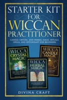 Starter Kit for Wiccan Practitioner: Candle, Crystal, and Herbal Magic. Rituals, Spells, and Witchcraft for Beginners B085RS9J61 Book Cover