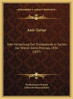 Anti-Tartar: Oder Herstellung Des Thatbestands In Sachen Der Wiener Editio Princeps, 1834 (1837) 1162430893 Book Cover