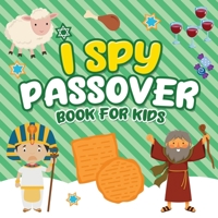 I Spy Passover Book for Kids: A Fun Guessing Game Book for Little Kids Ages 2-5 and all ages - A Great Pesach Passover gift for Kids and Toddlers B08XL9QV6F Book Cover