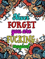 Never Forget You Are Fucking Magical: A Motivating Swear Word Coloring Book For Stress Relief and Relaxation B08JDTRFLX Book Cover