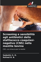 Screening e sensibilità agli antibiotici dello stafilococco coagulasi-negativo (CNS) nella mastite bovina (Italian Edition) 620990422X Book Cover