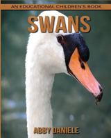 Swans! An Educational Children's Book about Swans with Fun Facts & Photos 1547125837 Book Cover