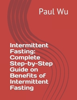 Intermittent Fasting: Complete Step-by-Step Guide on Benefits of Intermittent Fasting B08DTQRRTK Book Cover