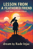 Lesson from a Feathered Friend: The Day I Lived Fully B0FVVCTGVV Book Cover