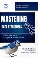 Mastering Data Structures: Enhance Your Programming Skills: A Step-by-Step Guide to Understanding and Implementing Algorithms B0F4PMND4C Book Cover