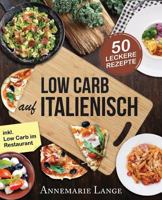 Low Carb Italienisch: Das Kochbuch Mit 50 Leckeren Rezepten Aus Der Mittelmeerk�che - Gesund Abnehmen Mit Pizza, Pasta Und Ohne Kohlenhydrate - Mit Grundlagen, Ern�hrungsplan Und N�hrwertangaben 1542771455 Book Cover