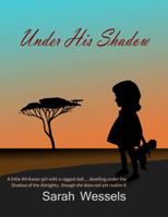Under His Shadow: A little Afrikaner girl with a ragged doll... dwelling under the shadow of the Almighty though she does not yet realize it 0692113274 Book Cover
