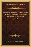 Catalogue Raisonne De La Rare Et Precieuse Collection D'Estampes Anciennes Et Modernes (1847) 1167449754 Book Cover