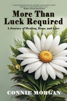 More Than Luck Required: A Journey of Healing, Hope, and Love 1685136095 Book Cover