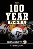 The 100-Year Decision: Texas A&M and the SEC 1457532328 Book Cover