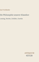 Die Philosophie unserer Klassiker: Lessing, Herder, Schiller, Goethe 3566045039 Book Cover