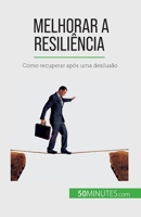 Melhorar a resiliência: Como recuperar após uma desilusão 2808670028 Book Cover