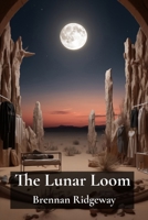 The Lunar Loom: Weaving Moonlight into Silver Threads Through Ancient Textile Practices in Remote Mountain Villages: Textile Magic Under the Moon B0DV5PXS6N Book Cover