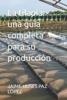 La tilapia: una guía completa para su producción B0CKQCYQPX Book Cover