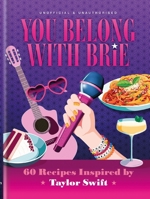 You Belong with Brie: 60 Recipes Inspired by Taylor Swift, for Any Era 0600639681 Book Cover