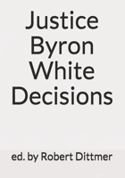 Justice Byron White Decisions 1798447231 Book Cover