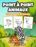 Point � Point Animaux Livre pour Enfants: Un merveilleux livre de coloriage d'animaux pour les gar�ons, les filles et les enfants. Un cadeau parfait pour les tout-petits et les enfants 1006870288 Book Cover