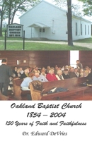 Oakland Baptist Church 1854-2004: 150 Years of Faith and Faithfulness B08TY8D787 Book Cover