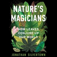 Nature's Magicians: How Leaves Conjure Up Our World 1668136961 Book Cover