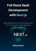 Full Stack SaaS Development with Next.js: Build Scalable, Multi-Tenant Web Apps with Server Components, Stripe Billing and Edge Functions B0G3NXM9LH Book Cover