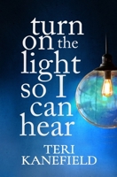 Turn On the Light So I Can Hear 0692283161 Book Cover