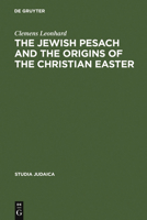 Jewish Pesach and the Origins of the Christian Easter: Open Questions in Current Research (Studia Judaica / Forschungen Zur Wissenschaft Des Judentums) (Studia Judaica) 3110188570 Book Cover