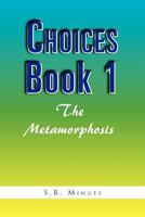 Choices: Book 1, The Metamorphosis 1465355715 Book Cover