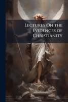 Lectures on the Evidences of Christianity 1143793307 Book Cover