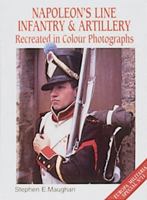 Napoleon's Line Infantry and Artillery: Recreated in Colour Photographs (Europa Militaria Special) B002K57PEC Book Cover