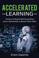 Accelerated Learning: Science of Rapid Skill Acquisition- Learn, Remember, & Master New Skills 1087866871 Book Cover