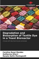 Degradation and Biosorption of Textile Dye in a Yeast Bioreactor 6207713265 Book Cover