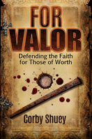 For Valor: Defending the Faith for Those of Worth 1948014718 Book Cover