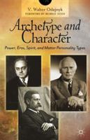 Archetype and Character: Power, Eros, Spirit and Matter Personality Types 0230364012 Book Cover